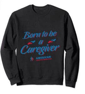 American Caregiver Association: Born to Be a Caregiver long sleeve t-shirt 